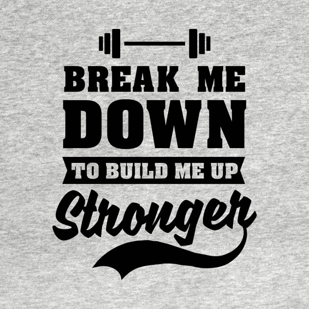 Bodybuilder Shirt | Break Me Down To Build Me Up Stronger by Gawkclothing